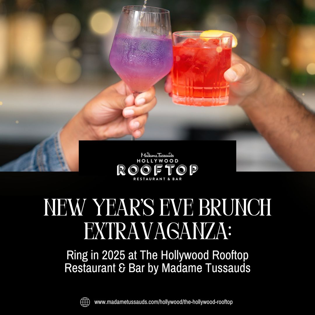 New Year's Eve Brunch Extravaganza Ring In 2025 At The Hollywood Rooftop Restaurant & Bar By Madame Tussauds